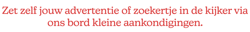Zet zelf jouw advertentie of zoekertje in de kijker via ons bord kleine aankondigingen.